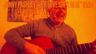 Jonny Pashley “Her Love Isn’t Real” live version 2024 [upl. by Maretz]