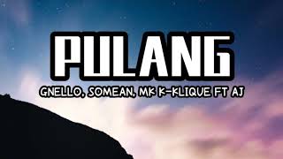 Pulang  Gnello somean mk kclique ft Aj Lirik [upl. by Jaban]