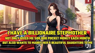 I Have a Billionaire Stepmother Who Not Only Gives Me 500000 Pocket Money Each MonthBut Also Wants [upl. by Feinberg770]