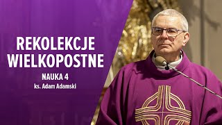 REKOLEKCJE WIELKOPOSTNE 2024  Nauka 4  ks Adam Adamski [upl. by Rojam]