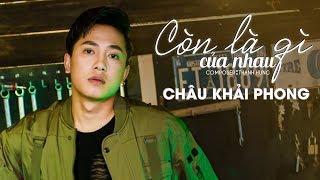 Còn Là Gì Của Nhau  Châu Khải Phong  Official Music Video [upl. by Lienaj]