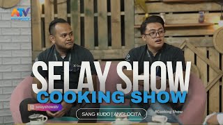 SELAY SHOW  COOKING SHOW  SANG KUDO ANGLOCITA [upl. by Ener]