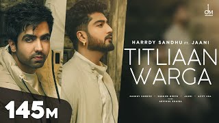 Titliaan Warga  Harrdy Sandhu ft Jaani  Sargun Mehta  Arvindr Khaira  Avvy Sra  Desi Melodies [upl. by Phia]