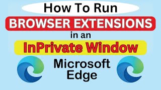 How To Enable Extensions To Run In An InPrivate Window On The Microsoft Edge Browser  PC  2024 👌 [upl. by Suehtomit587]