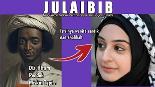 Kisah Julaibib Si Buruk Rupa Penakluk Hati Wanita dan Bidadari  The History of Julaibib [upl. by Abigale]