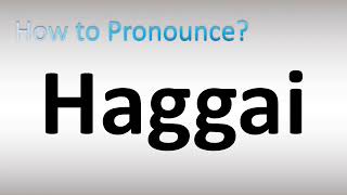 How to Pronounce Haggai [upl. by Legnaesoj]