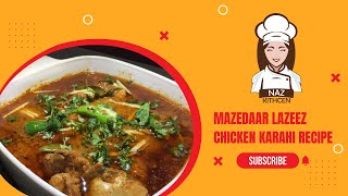 MAZEDAAR LAZEEZ CHICEKN KARAHI RECIPE BY NAZ KITCHEN [upl. by Tletski836]