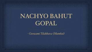 Nachyo Bahut Gopal Pushtimargiya Haveli Sangeet Kirtan  Tilak Goswami [upl. by Bernardi]