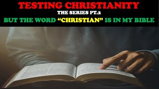 TESTING CHRISTIANITY PT 2 BUT THE WORD quotCHRISTIANquot IS IN MY BIBLE [upl. by Delphinia]