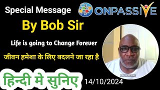 जीवन हमेशा के लिए बदलने जा रहा है🔷 हिन्दी मे सुनिए🔷 Special Message by Bob Takusi Sir ONPASSIVE [upl. by Carolus908]