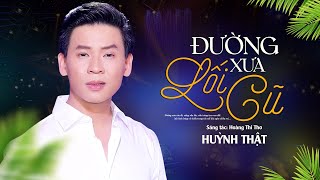 Đường Xưa Lối Cũ  Huỳnh Thật Bolero  MV OFFICIAL [upl. by Ij]