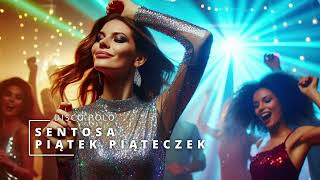 SENTOSA  PIĄTEK PIĄTECZEK DISCO POLO 2024 [upl. by Anahsat193]