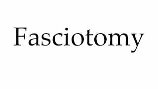 How to Pronounce Fasciotomy [upl. by Grosz]