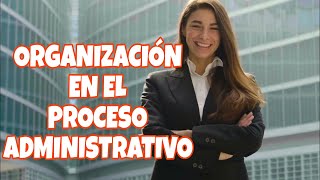 🔴LA ORGANIZACIÓN EN EL PROCESO ADMINISTRATIVO [upl. by Acinehs897]