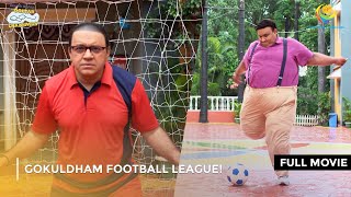 Gokuldham Football League I FULL MOVIE  Taarak Mehta Ka Ooltah Chashmah Ep 4149 to 4151 [upl. by Auhsuj]