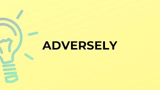 What is the meaning of the word ADVERSELY [upl. by Siuol325]