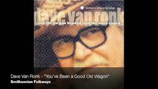 Dave Van Ronk  quotYouve Been a Good Old Wagonquot Official Audio [upl. by Naves]