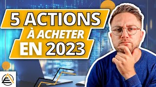 QUELLES ACTIONS ACHETER EN 2023  5 actions qui vont exploser [upl. by Pippa13]