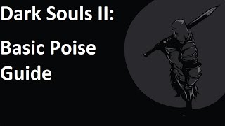 Dark Souls II Basic Poise Guide [upl. by Luaped957]