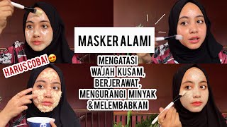 MASKER ALAMI UNTUK KULIT BERMINYAK BERJERAWAT KERING amp MENCERAHKAN [upl. by Essej]