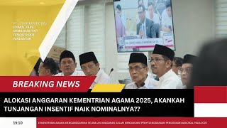 ALOKASI ANGGARAN KEMENTRIAN AGAMA TAHUN 2025 APAKAH TUNJANGAN INSENTIF NAIK NOMINALNYA [upl. by Pattin600]