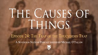 The Trap of the Thucydides Trap  The Causes of Things Ep 24 [upl. by Leaj]