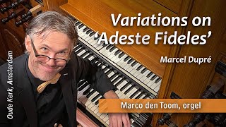 Dupré  Variations ‘Adeste Fideles’  Marco den Toom Amsterdam Oude Kerk [upl. by Htebaras551]