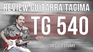 Review Guitarra Tagima TG540  Com Guga Stuart [upl. by Izawa]