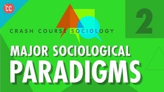 Major Sociological Paradigms Crash Course Sociology 2 [upl. by Eiramlatsyrc223]