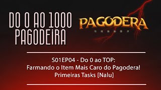 S01EP04  Do 0 ao TOP Farmando o Item Mais Caro do Pagodera Primeiras Tasks Nalu [upl. by Ettenim306]