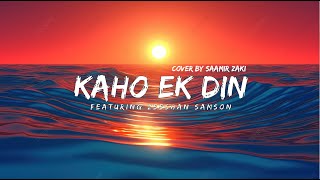 Kaho Ek Din Cover By Saamir Zaki Featuring Zeeshan Samson [upl. by Eedrahc827]