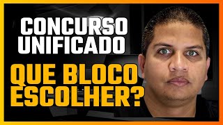 CONCURSO UNIFICADO  QUE BLOCO ESCOLHER PRÓS E CONTRAS [upl. by Chlores]