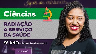 Radiação a serviço da Saúde – Ciências – 9º ano – Ensino Fundamental [upl. by Saudra]