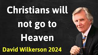 Christians will not go to Heaven  David Wilkerson Message [upl. by Teyut]