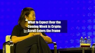 What to Expect Over the Coming Week in Crypto Scroll Enters the Frame [upl. by Ingar]