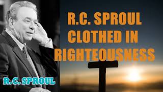 RC Sproul Clothed in Righteousness [upl. by Enniotna99]