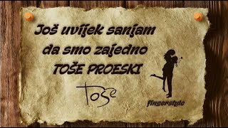 Još uvijek sanjam da smo zajedno  TOŠE PROESKI coverfingerstyleinstrumentaltekst [upl. by Frank]