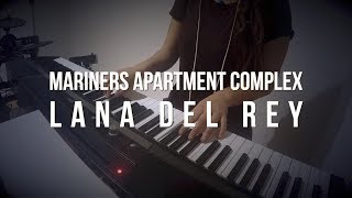 Mariners Apartment Complex  Lana Del Rey  Piano Cover [upl. by Win]