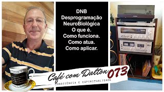 Café com Dalton 073  DNB Desprogramação NeuroBiológica [upl. by Tizes32]