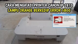 cara mengatasi printer canon ip 2870 lampu orange berkedip error 5b00 [upl. by Kerk112]