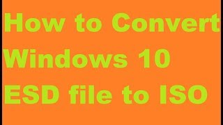 How to Convert Windows 10 ESD file to ISO [upl. by Reinar]