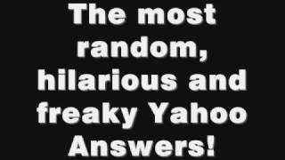 The most random hilarious and freaky Yahoo Answers ever found [upl. by Garda]