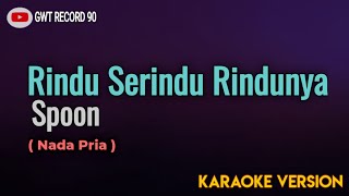 Spoon  Rindu Serindu Rindunya  Karaoke [upl. by Aicek575]