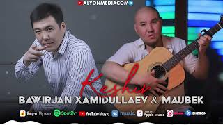 Bawirjan Xamidullaev amp Maubek  Keshir  Бауырхан Хамидуллаев amp Маубек  Кешир [upl. by Anikas189]