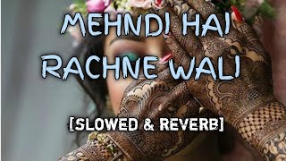 Mehndi hai rachne wali slowed amp reverb  Full hindi song  lofi songs [upl. by Olbap]