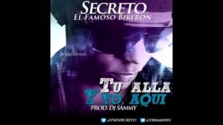 SECRETO EL FAMOSO BIBERON  TU ALLA amp YO AQUI  Prod Dj Sammy papasecreto [upl. by Ateerys]