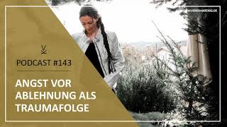 Angst vor Ablehnung als Traumafolge  Podcast 143 [upl. by Einnahc]