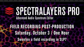 SpectraLayers Pro 7 Field Recording PostProduction  SpectraLayers Live Session October 3 2020 [upl. by Ahmar]