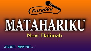 MATAHARIKU KARAOKE NOER HALIMAH [upl. by Hoxie]