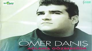 Ömer Danış  Ağlama Gözbebeğim [upl. by Wirth]